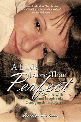 a little more than perfect,my life with and in spite of osteogenesis imperfecta