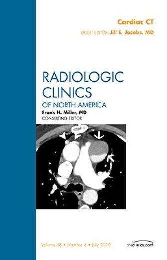 Cardiac Ct, an Issue of Radiologic Clinics of North America: Volume 48-4 (en Inglés)