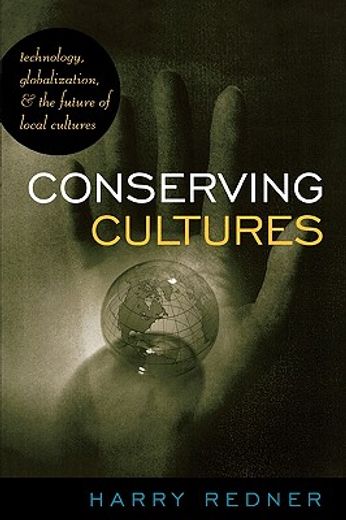 conserving cultures,technology, globalization, and the future of local cultures