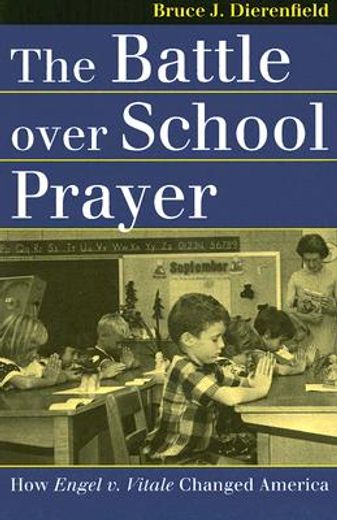 the battle over school prayer,how engel v. vitale changed america
