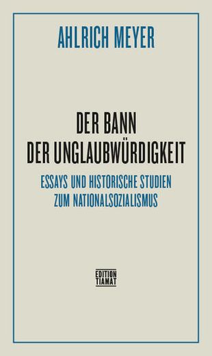 Der Bann der Unglaubwürdigkeit: Essays und Historische Studien zum Nationalsozialismus (Critica Diabolis) (in German)