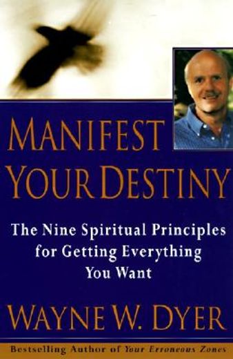 manifest your destiny,the nine spiritual principles for getting everything you want (in English)
