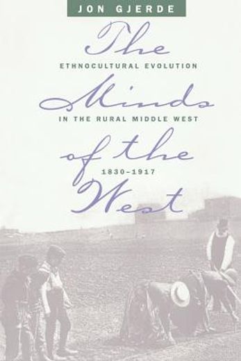 the minds of the west,ethnocultural evolution in the rural middle west, 1830-1917