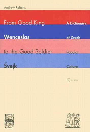 from good king wenceslas to the good soldier svejk,a dictionary of czech popular culture