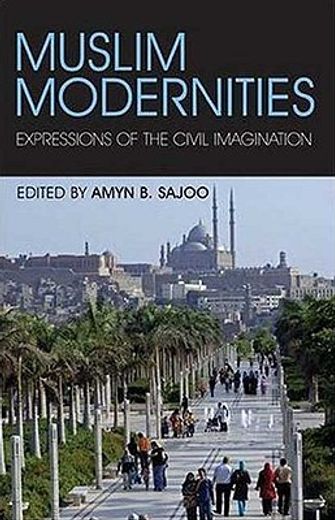 muslim modernities,expressions of the civil imagination