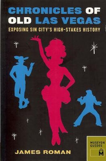 Chronicles of Old Las Vegas: Exposing Sin City's High-Stakes History (Chronicles Series) (en Inglés)