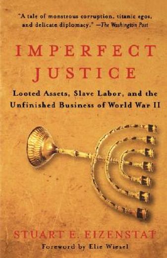 imperfect justice,looted assets, slave labor, and the unfinished business of world war ii