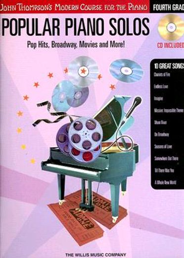 popular piano solos,pop hits, broadway, movies and more!: fourth grade: john thompson´s modern course for the piano