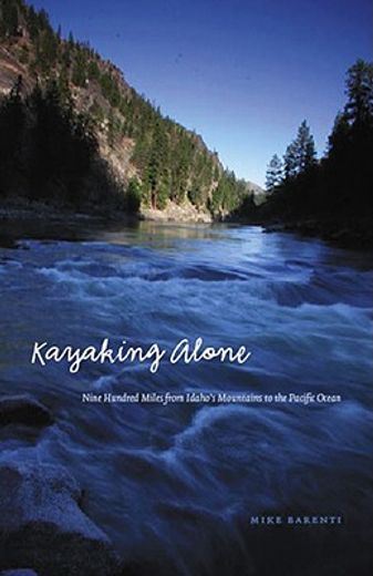 kayaking alone,nine hundred miles from idaho´s mountains to the pacific ocean (en Inglés)