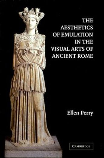 The Aesthetics of Emulation in the Visual Arts of Ancient Rome 