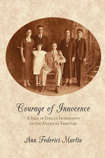 courage of innocence: a saga of italian immigrants in the american frontier