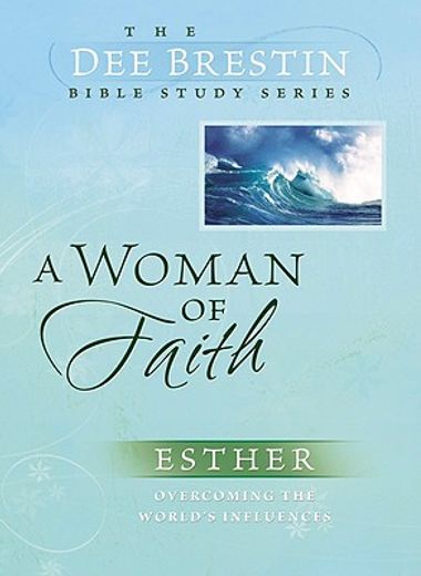 a woman of faith: esther overcoming the world ` s influences