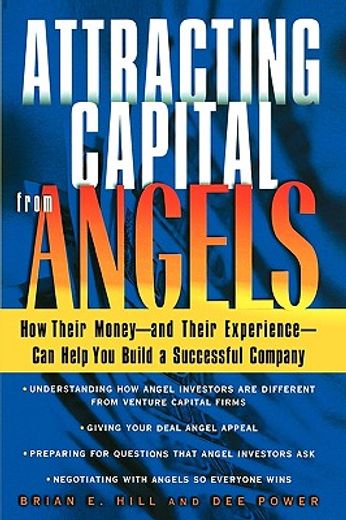 attracting capital from angels,how their money-and their experience-can help you build a successful company