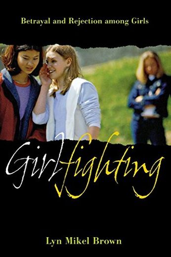 Girlfighting: Betrayal and Rejection Among Girls (in English)
