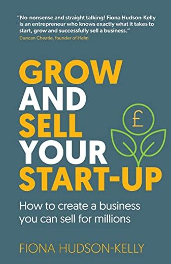 Grow and Sell Your Startup: How to Create a Business you can Sell for Millions (in English)