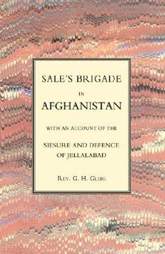 sales brigade in afghanistan with an account of the seisure and defence of jellalabad (afghanistan 1841-2)