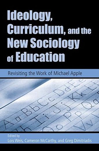 ideology, curriculum, and the new sociology of education,revisiting the work of michael apple