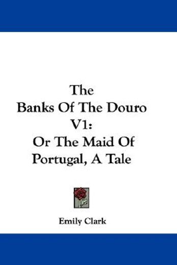 the banks of the douro v1: or the maid o