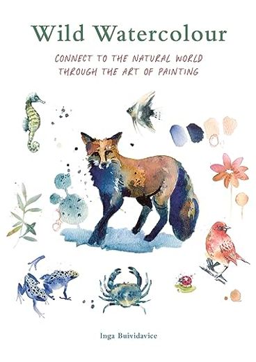 Wild Watercolour: Connect to the Natural World Through the art of Painting (en Inglés)