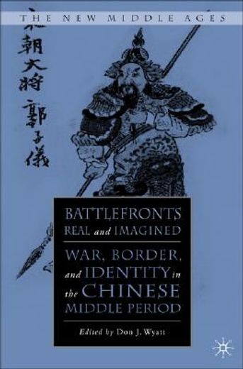 battlefronts real and imagined,war, border, and identity in the chinese middle period
