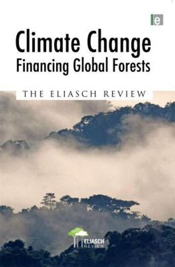 Climate Change: Financing Global Forests: The Eliasch Review (en Inglés)