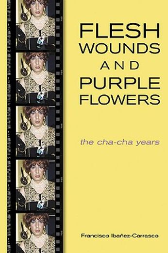 flesh wounds and purple flowers,the cha-cha years