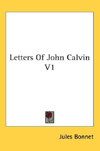 letters of john calvin,compiled from the original manuscripts and edited with historical notes