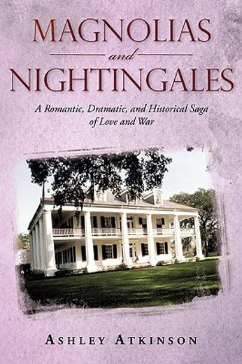magnolias and nightingales,a romantic, dramatic, and historical saga of love and war (en Inglés)