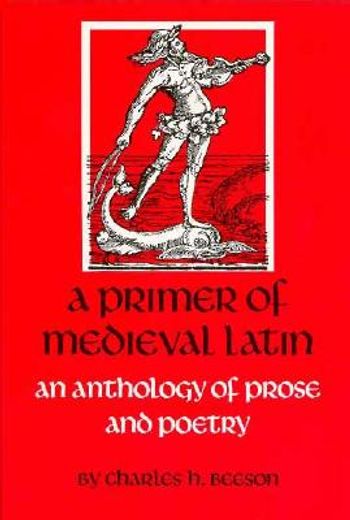 a primer of medieval latin,an anthology of prose and poetry (in English)