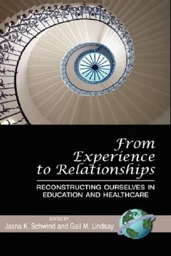 from experience to relationships,reconstructing ourselves in education and healthcare