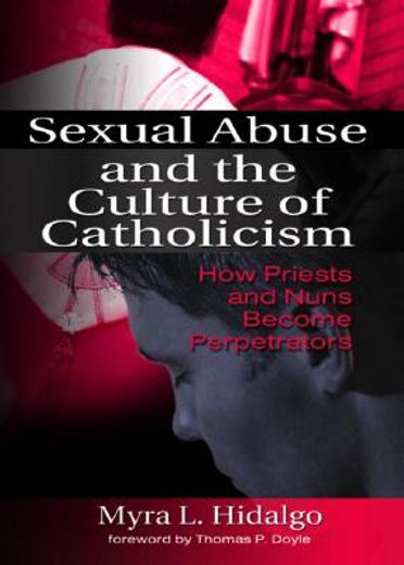 sexual abuse and the culture of catholicism,how priests and nuns become perpetrators