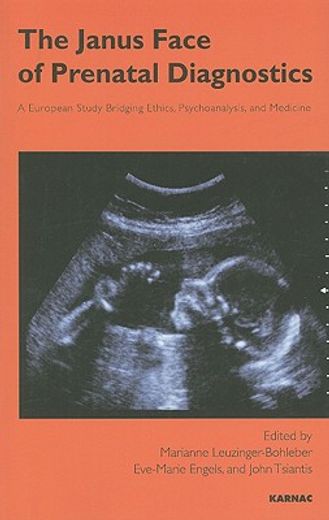 the janus face of prenatal diagnostics,a european study bridging ethics, psychoanalysis, and medicine