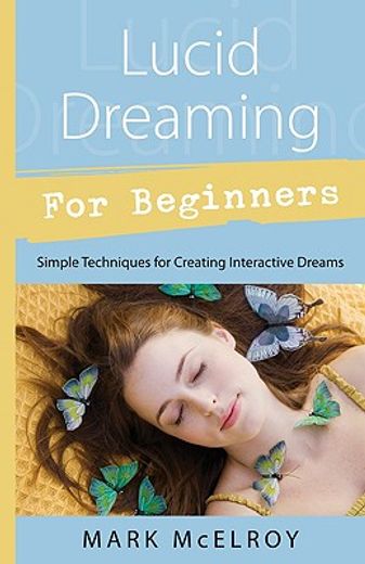lucid dreaming for beginners,simple techniques for creating interactive dreams