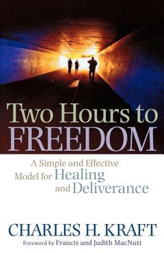 two hours to freedom,a simple and effective model for healing and deliverance (en Inglés)