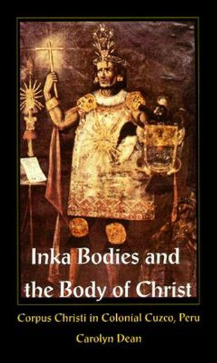 inka bodies and the body of christ,corpus christi in colonial cusco, peru