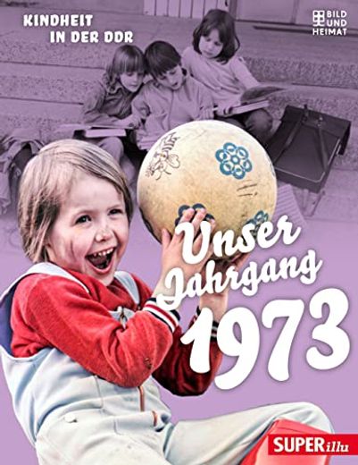 Unser Jahrgang 1973: Kindheit in der ddr (in German)