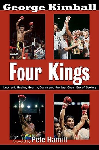 Four Kings: Leonard, Hagler, Hearns, Duran and the Last Great era of Boxing (en Inglés)