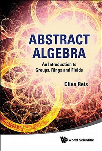 abstract algebra,an introduction to groups, rings and fields