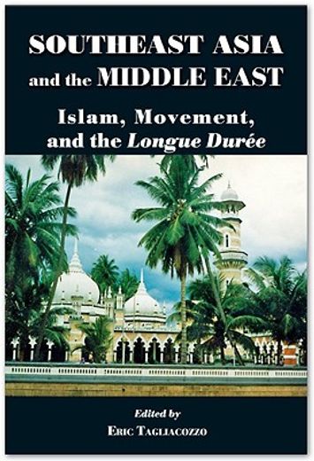 southeast asia and the middle east,islam, movement, and the longue duree