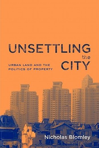 unsettling the city,urban land and the politics of property