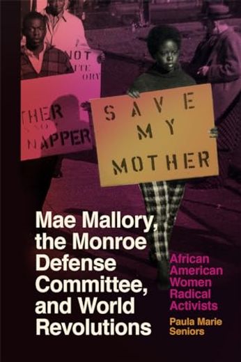 Mae Mallory, the Monroe Defense Committee, and World Revolutions: African American Women Radical Activists (en Inglés)
