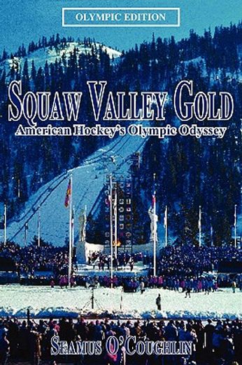 squaw valley gold,american hockey´s olympic odyssey (en Inglés)