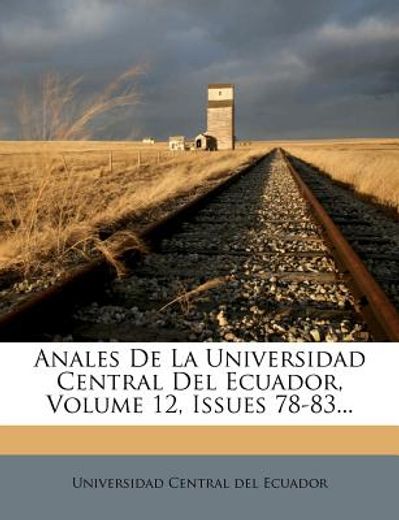 anales de la universidad central del ecuador, volume 12, issues 78-83...