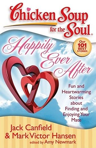 chicken soup for the soul happily ever after,fun and heartwarming stories about finding and enjoying your mate
