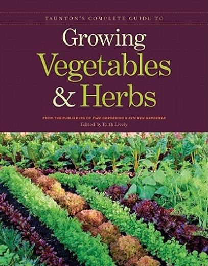 taunton`s complete guide to growing vegetables & herbs