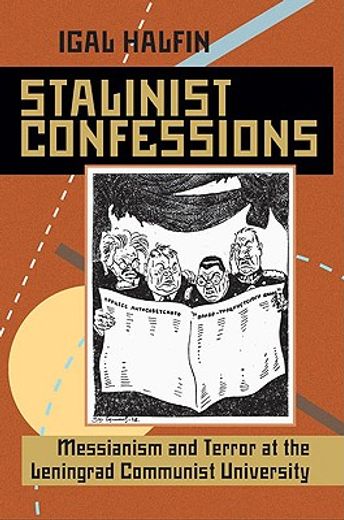 stalinist confessions,messianism and terror at the leningrad communist university