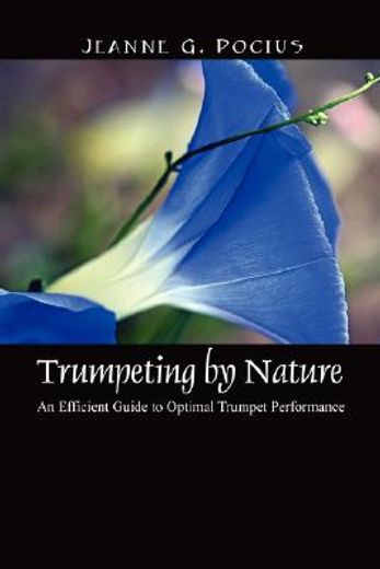 trumpeting by nature,an efficient guide to optimal trumpet performance (en Inglés)