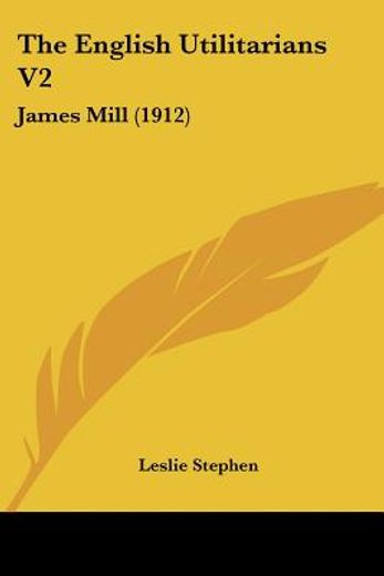 the english utilitarians,james mill