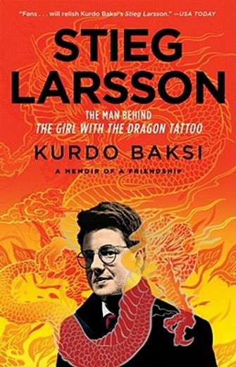 stieg larsson:,the man behind the girl with the dragon tattoo; a memoir of a friendship