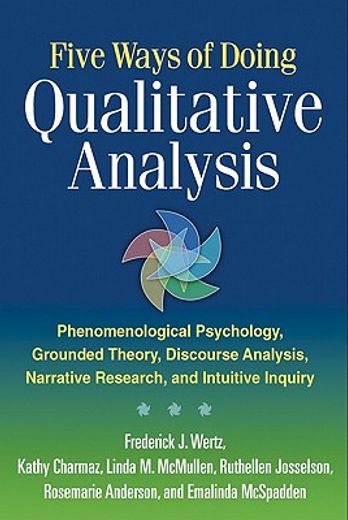 Five Ways of Doing Qualitative Analysis: Phenomenological Psychology, Grounded Theory, Discourse Analysis, Narrative Research, and Intuitive Inquiry (en Inglés)